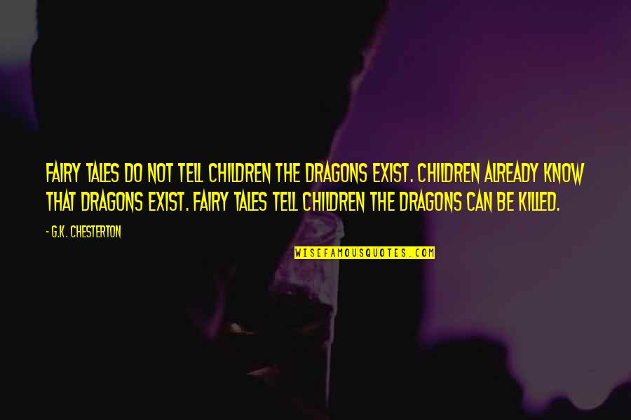 Dragons Fairy Tales Quotes By G.K. Chesterton: Fairy tales do not tell children the dragons