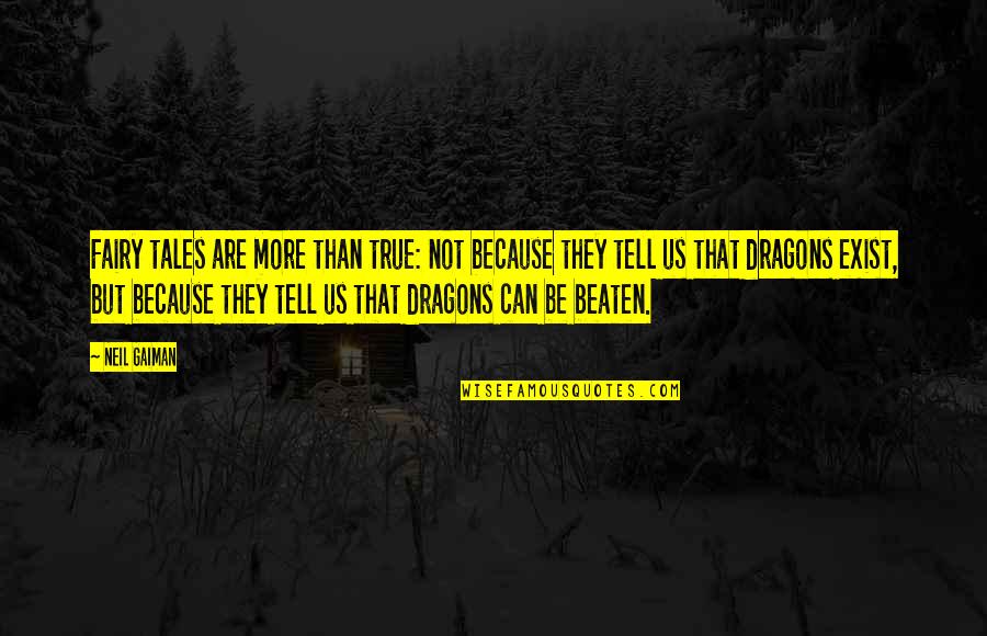 Dragons Fairy Tales Quotes By Neil Gaiman: Fairy tales are more than true: not because