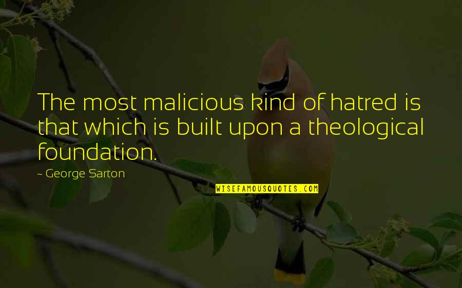 Dragons From The Hobbit Quotes By George Sarton: The most malicious kind of hatred is that