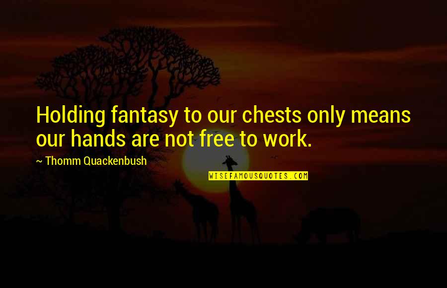 Dragons Harry Potter Quotes By Thomm Quackenbush: Holding fantasy to our chests only means our Dragons Harry Potter Quotes By Thomm Quackenbush: Holding fantasy to our chests only means our