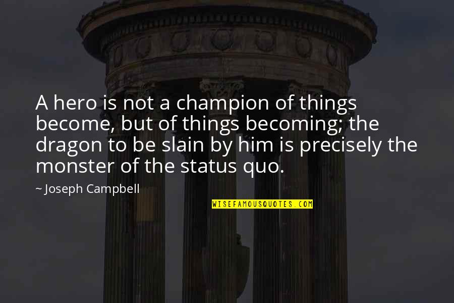 Dragons Quotes By Joseph Campbell: A hero is not a champion of things