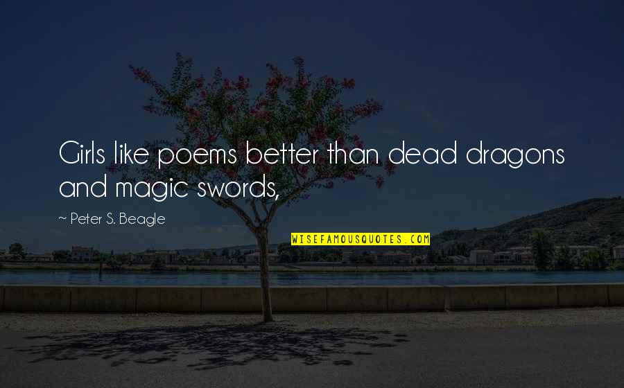 Dragons Quotes By Peter S. Beagle: Girls like poems better than dead dragons and