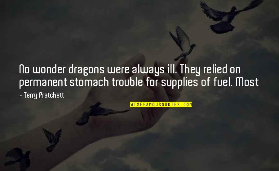 Dragons Quotes By Terry Pratchett: No wonder dragons were always ill. They relied
