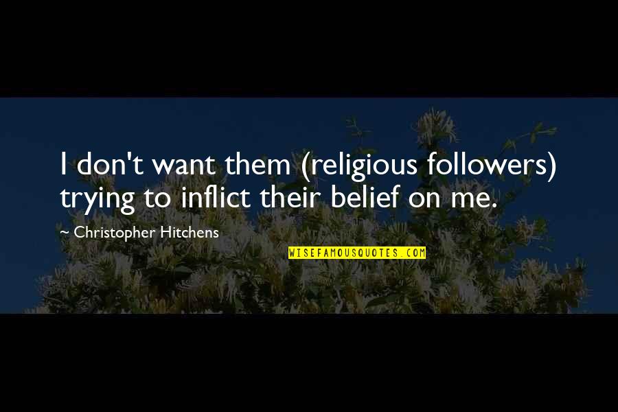 Dragonscale Hills Quotes By Christopher Hitchens: I don't want them (religious followers) trying to