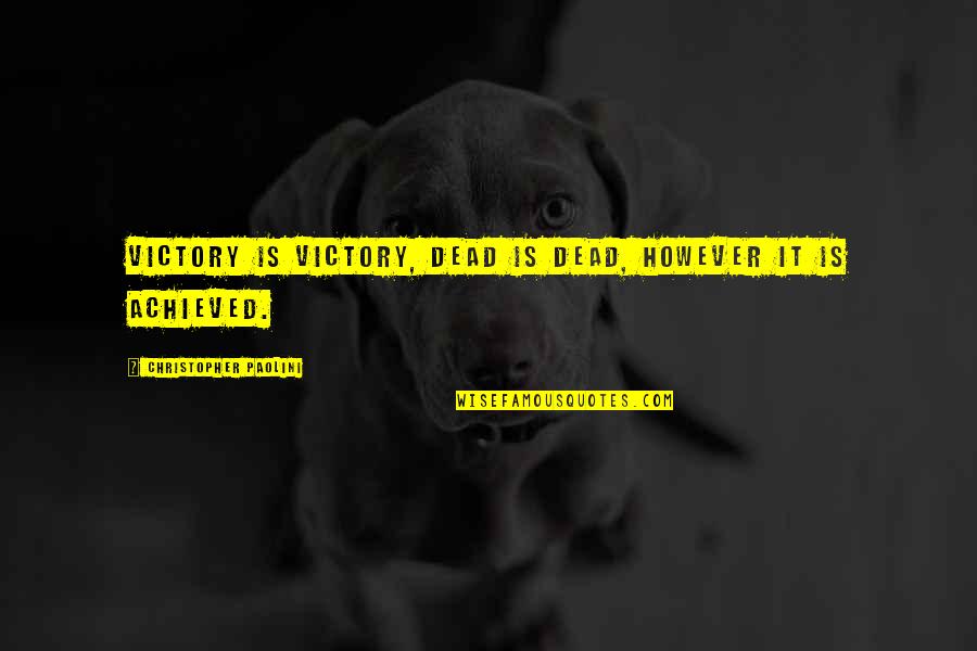 Dragonslayers Axe Quotes By Christopher Paolini: Victory is victory, dead is dead, however it Dragonslayers Axe Quotes By Christopher Paolini: Victory is victory, dead is dead, however it