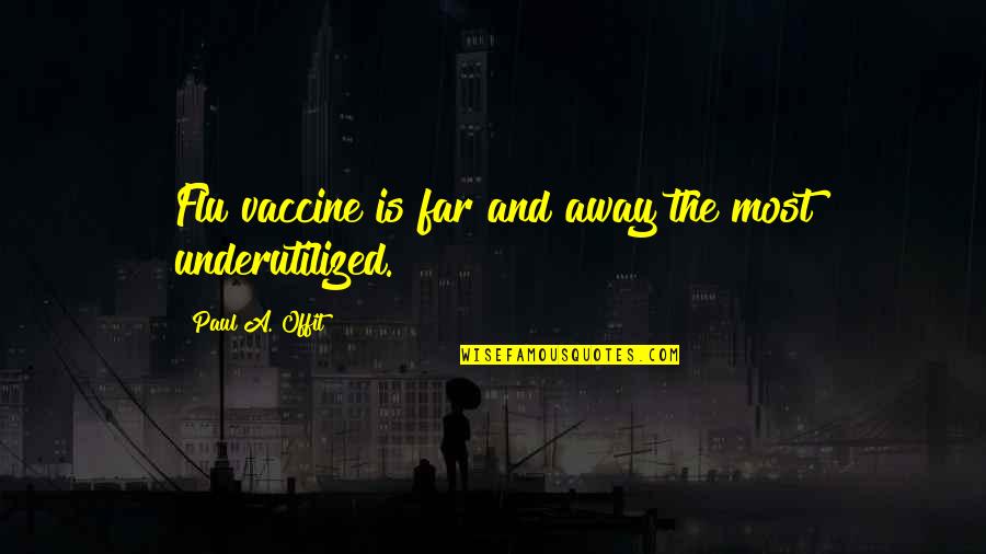 Dragonstaff Quotes By Paul A. Offit: Flu vaccine is far and away the most