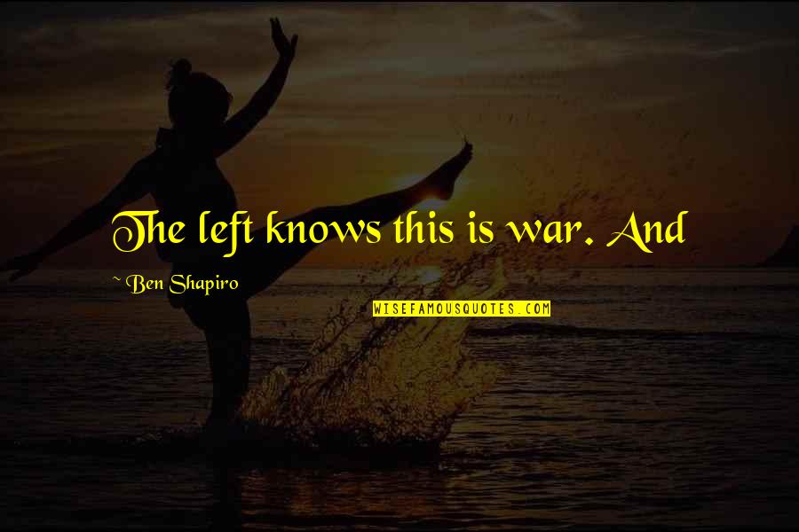 Dragonstone Ring Quotes By Ben Shapiro: The left knows this is war. And