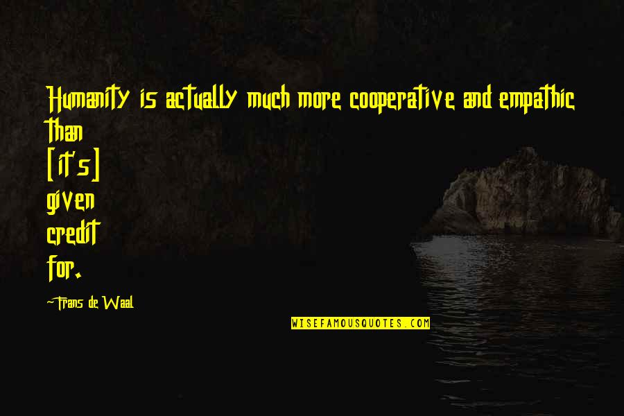 Dragoon Quotes By Frans De Waal: Humanity is actually much more cooperative and empathic