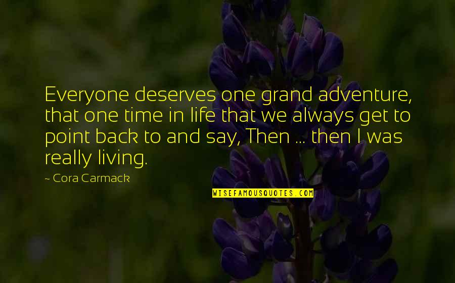 Dragoons Quotes By Cora Carmack: Everyone deserves one grand adventure, that one time