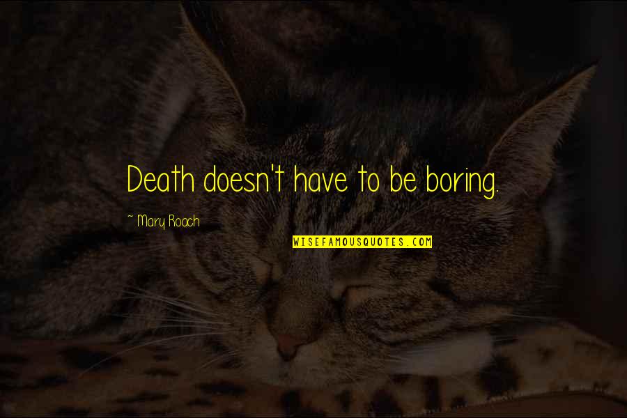 Dragoons Quotes By Mary Roach: Death doesn't have to be boring.