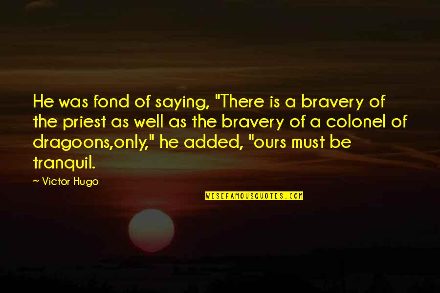 Dragoons Quotes By Victor Hugo: He was fond of saying, "There is a