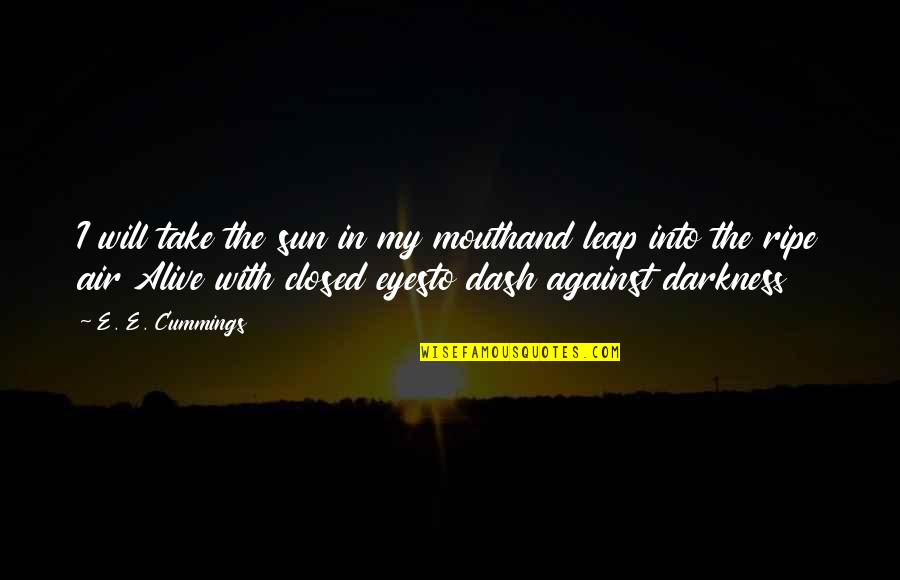 Dragoste Infinita Ep 19 Quotes By E. E. Cummings: I will take the sun in my mouthand Dragoste Infinita Ep 19 Quotes By E. E. Cummings: I will take the sun in my mouthand