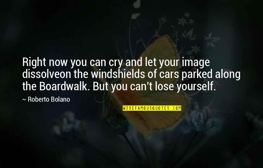 Dragoste Si Quotes By Roberto Bolano: Right now you can cry and let your