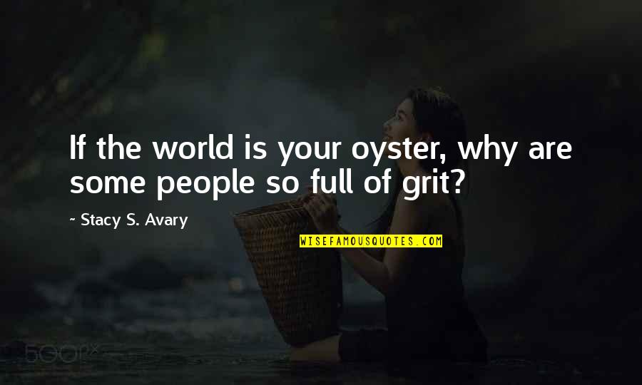 Dragoste Si Quotes By Stacy S. Avary: If the world is your oyster, why are