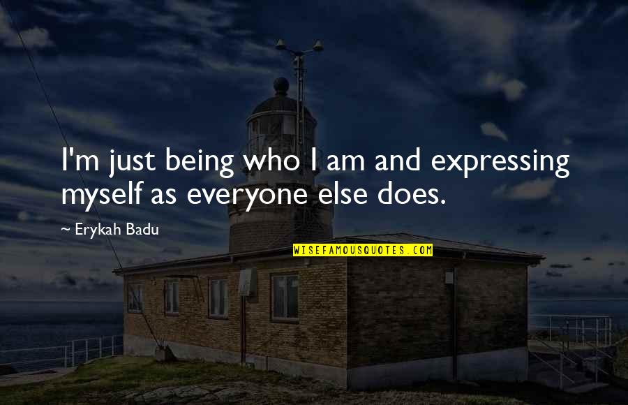 Dragosteionfinita80 Quotes By Erykah Badu: I'm just being who I am and expressing