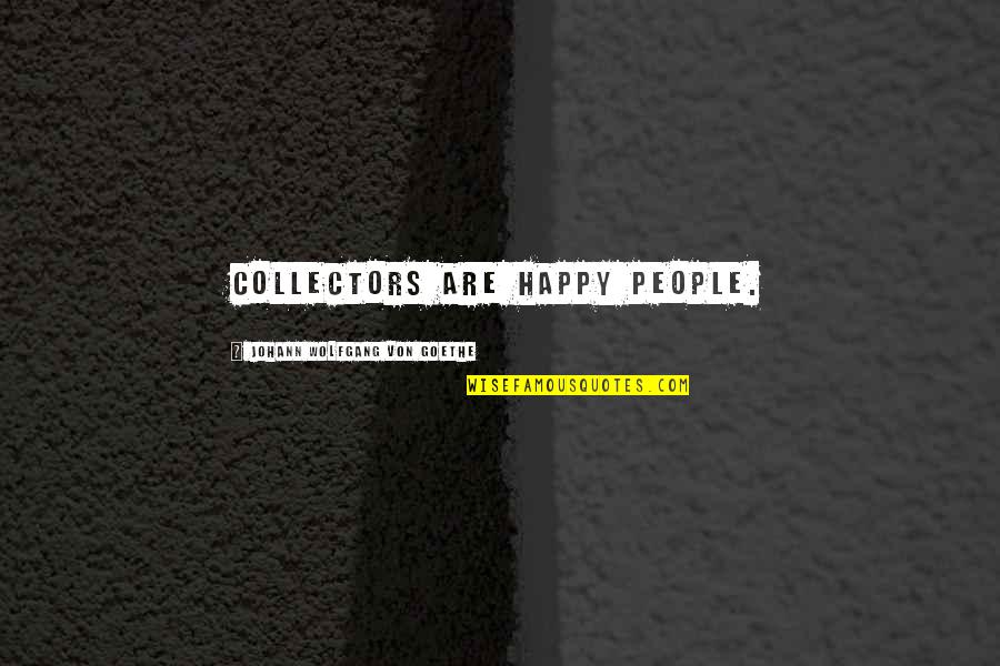 Dragulator Quotes By Johann Wolfgang Von Goethe: Collectors are happy people. Dragulator Quotes By Johann Wolfgang Von Goethe: Collectors are happy people.