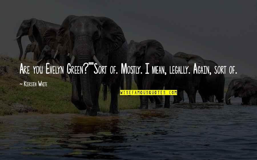 Dragulator Quotes By Kiersten White: Are you Evelyn Green?""Sort of. Mostly. I mean,
