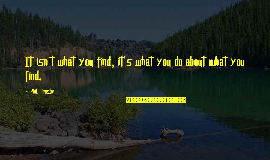 Dragusin Juventus Quotes By Phil Crosby: It isn't what you find, it's what you