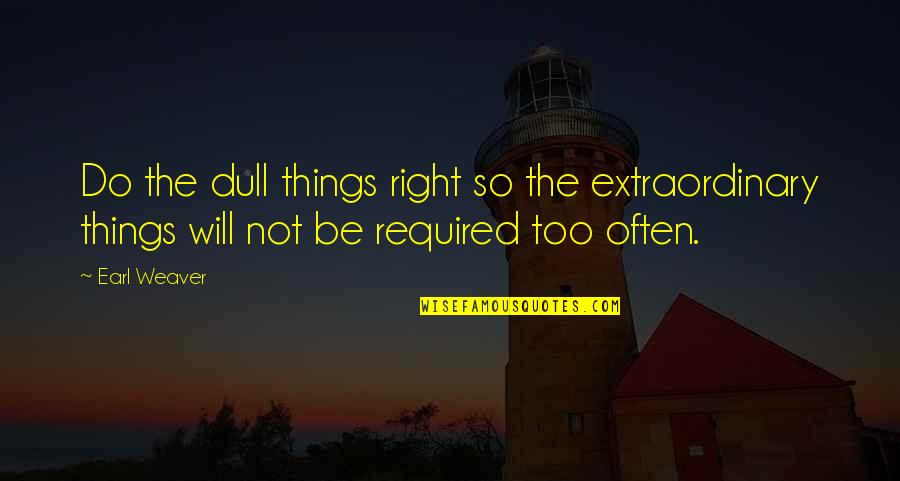 Dragutinovic Dragan Quotes By Earl Weaver: Do the dull things right so the extraordinary