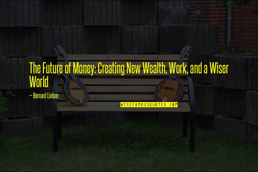 Draicon Quotes By Bernard Lietaer: The Future of Money: Creating New Wealth, Work, Draicon Quotes By Bernard Lietaer: The Future of Money: Creating New Wealth, Work,
