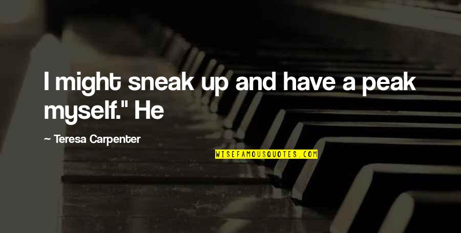 Draicon Quotes By Teresa Carpenter: I might sneak up and have a peak Draicon Quotes By Teresa Carpenter: I might sneak up and have a peak