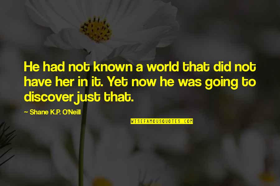 Draiman Sound Quotes By Shane K.P. O'Neill: He had not known a world that did Draiman Sound Quotes By Shane K.P. O'Neill: He had not known a world that did