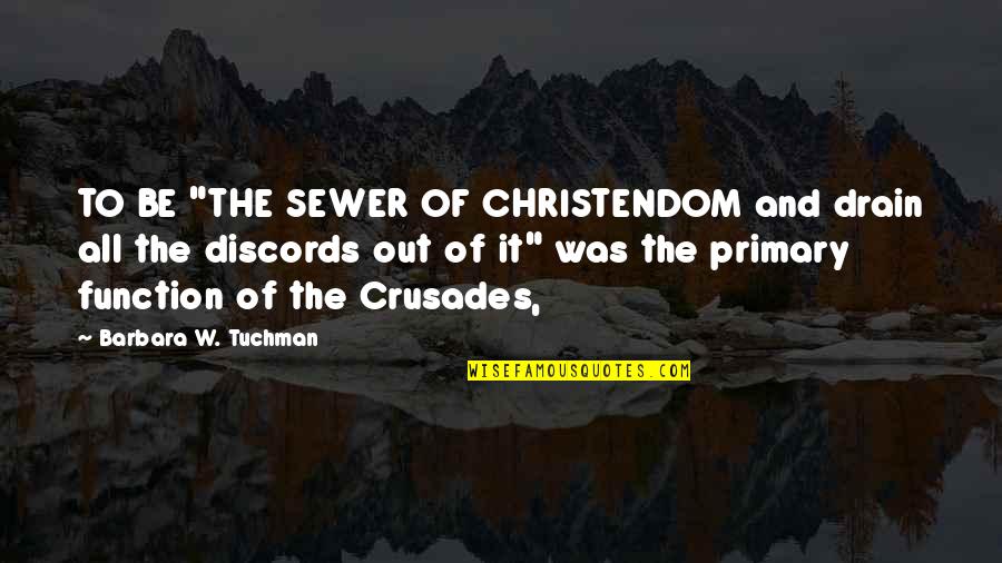 Drain Out Quotes By Barbara W. Tuchman: TO BE "THE SEWER OF CHRISTENDOM and drain Drain Out Quotes By Barbara W. Tuchman: TO BE "THE SEWER OF CHRISTENDOM and drain