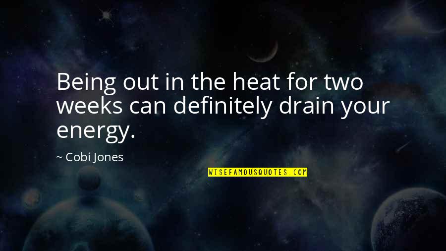 Drain Out Quotes By Cobi Jones: Being out in the heat for two weeks