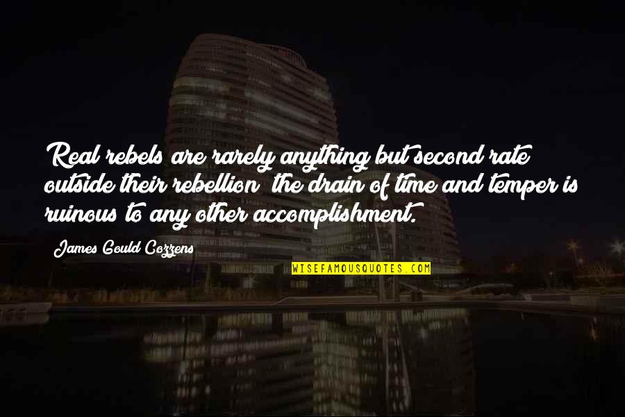 Drain Out Quotes By James Gould Cozzens: Real rebels are rarely anything but second rate Drain Out Quotes By James Gould Cozzens: Real rebels are rarely anything but second rate