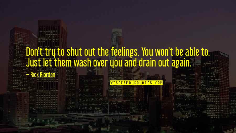 Drain Out Quotes By Rick Riordan: Don't try to shut out the feelings. You