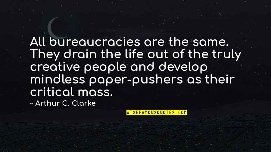 Drain Quotes By Arthur C. Clarke: All bureaucracies are the same. They drain the