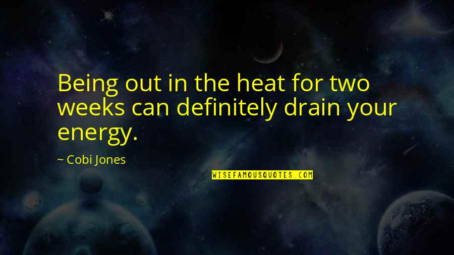 Drain Quotes By Cobi Jones: Being out in the heat for two weeks
