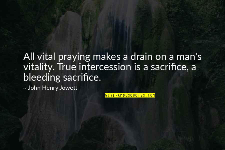 Drain Quotes By John Henry Jowett: All vital praying makes a drain on a