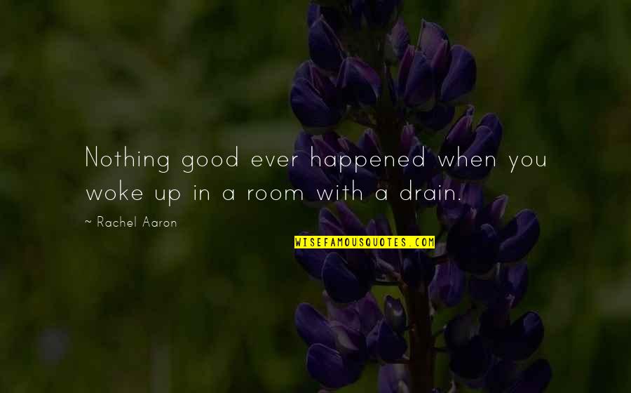 Drain Quotes By Rachel Aaron: Nothing good ever happened when you woke up