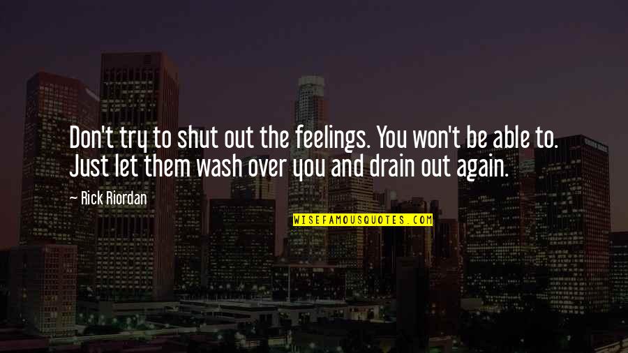 Drain Quotes By Rick Riordan: Don't try to shut out the feelings. You