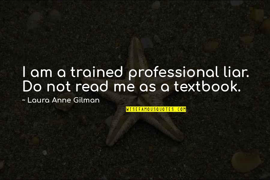 Drain The Swamp Quotes By Laura Anne Gilman: I am a trained professional liar. Do not