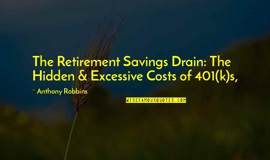 Drain'd Quotes By Anthony Robbins: The Retirement Savings Drain: The Hidden & Excessive