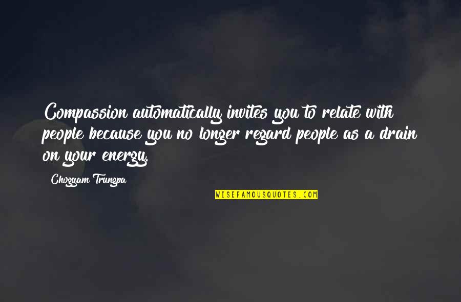 Drain'd Quotes By Chogyam Trungpa: Compassion automatically invites you to relate with people