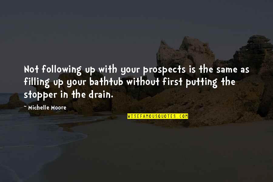 Drain'd Quotes By Michelle Moore: Not following up with your prospects is the