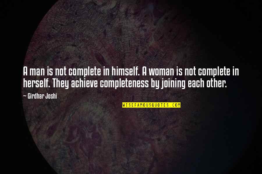 Drained Love Quotes By Girdhar Joshi: A man is not complete in himself. A