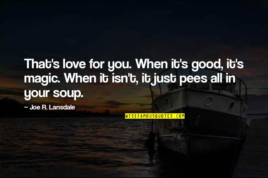 Drainer Basket Quotes By Joe R. Lansdale: That's love for you. When it's good, it's Drainer Basket Quotes By Joe R. Lansdale: That's love for you. When it's good, it's