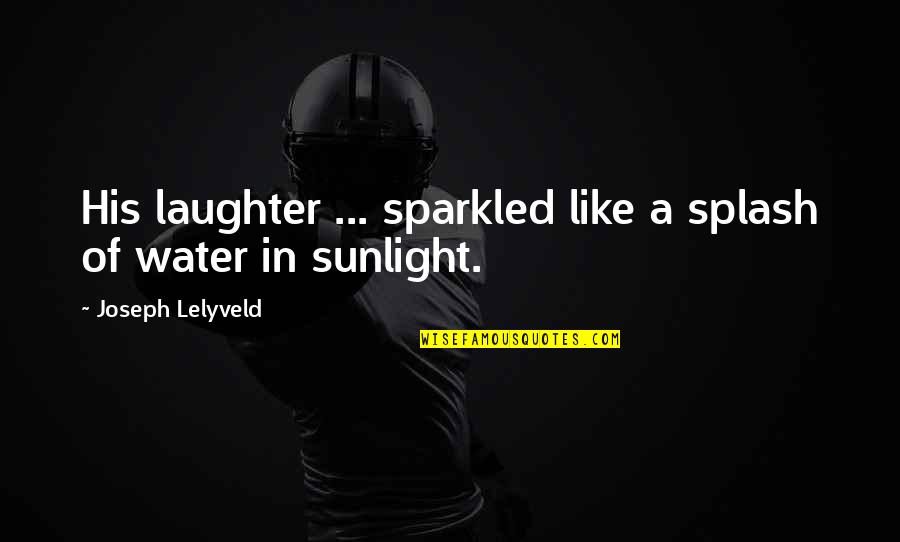 Drainest Quotes By Joseph Lelyveld: His laughter ... sparkled like a splash of