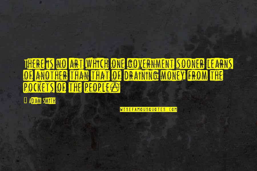 Draining Quotes By Adam Smith: There is no art which one government sooner