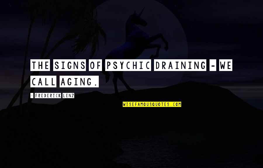 Draining Quotes By Frederick Lenz: The signs of psychic draining - we call
