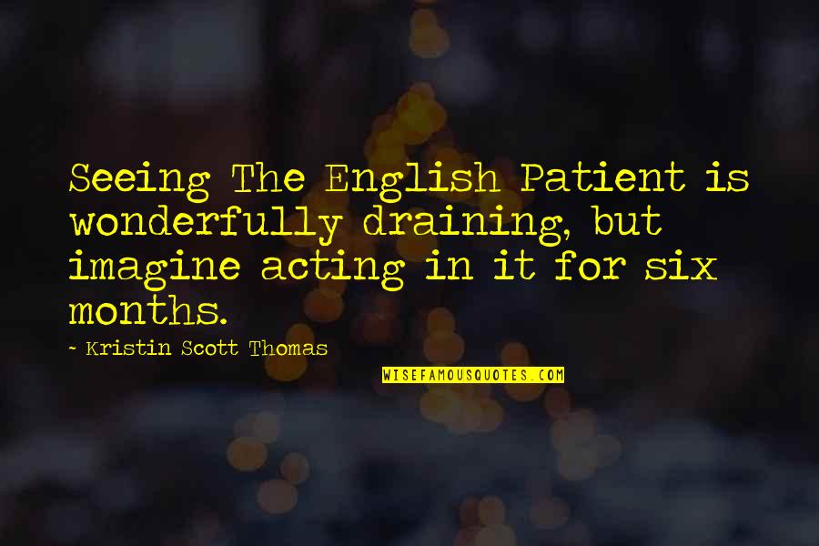 Draining Quotes By Kristin Scott Thomas: Seeing The English Patient is wonderfully draining, but
