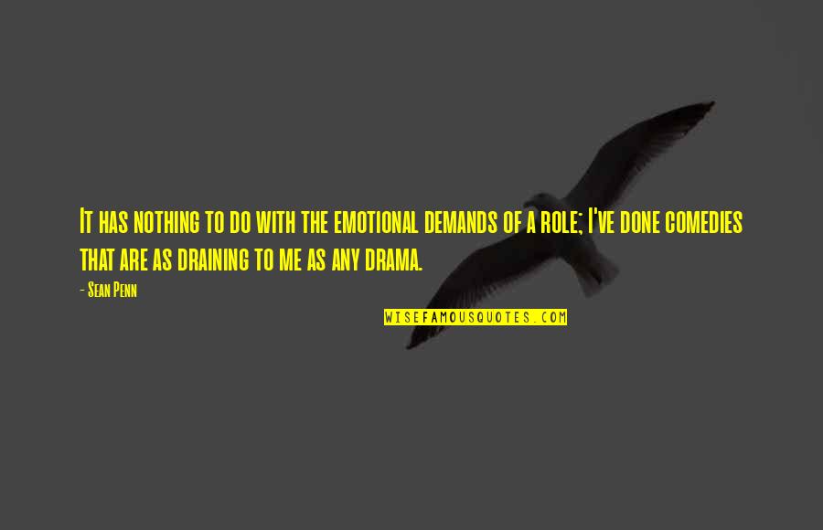 Draining Quotes By Sean Penn: It has nothing to do with the emotional