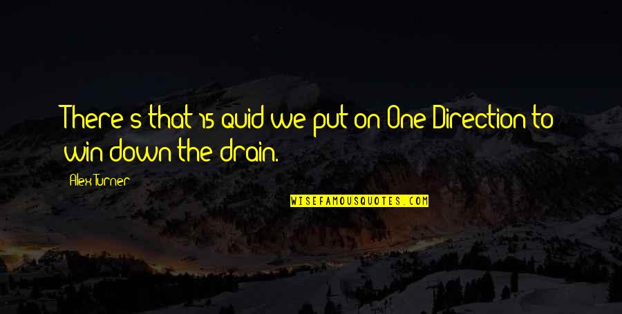 Drains Quotes By Alex Turner: There's that 15 quid we put on One