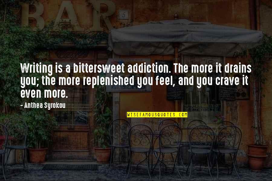 Drains Quotes By Anthea Syrokou: Writing is a bittersweet addiction. The more it