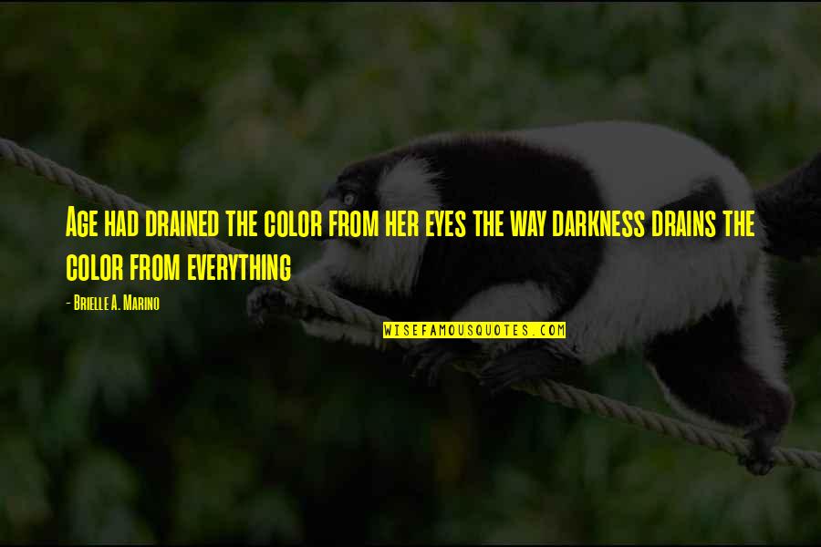 Drains Quotes By Brielle A. Marino: Age had drained the color from her eyes
