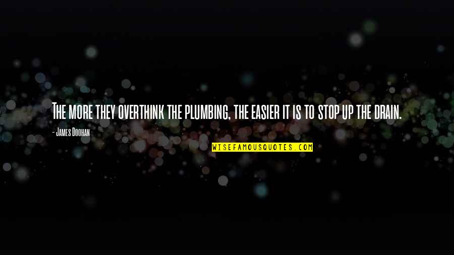 Drains Quotes By James Doohan: The more they overthink the plumbing, the easier